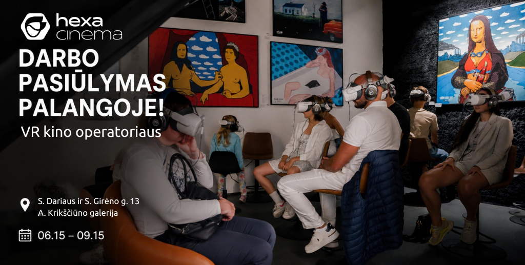 Darbo pasiūlymo reklaminis baneris „Hexa Cinema“ Palangoje. Nuotraukoje matoma VR kino erdvė Algio Kriščiūno galerijoje, kur lankytojai sėdi su PICO virtualios realybės akiniais ir ausinėmis, apsupti meno kūrinių. Baneryje pateikiama informacija apie sezoninį darbą Palangoje: darbo laikotarpis, atlyginimas, reikalavimai kandidatams ir darbo su VR įranga specifika.